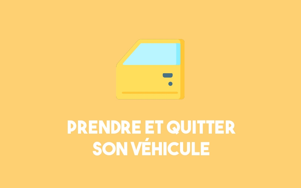 Prendre et quitter son véhicule